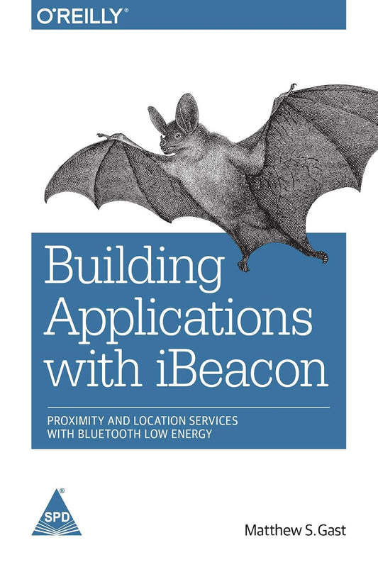 Building Applications with iBeacon: Proximity and Location Services with Bluetooth Low Energy