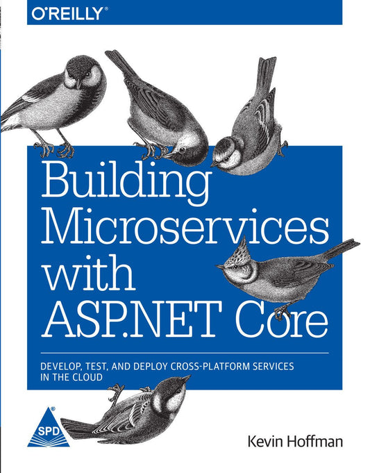 Building Microservices With Asp.Net Core: Develop Test And Deploy Cross-Platform Services In The C