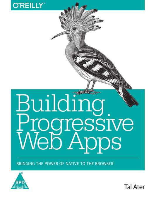 Building Progressive Web Apps: Bringing The Power Of Native To The Browser