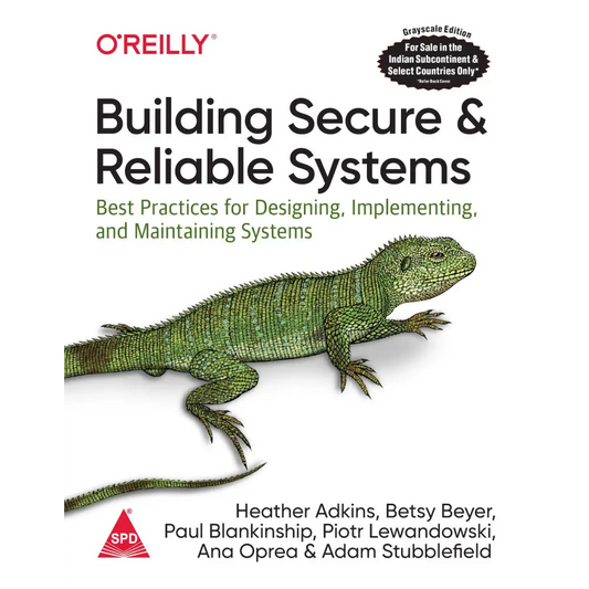 Building Secure And Reliable Systems: Best Practices For Designing Implementing And Maintaining Systems