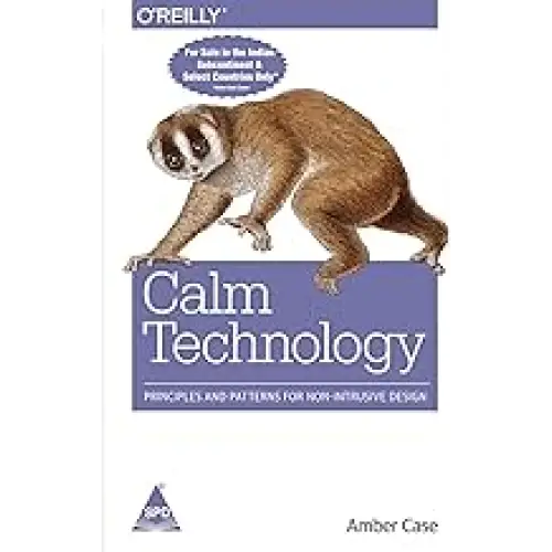 Calm Technology: Principles and Patterns for Non-Intrusive Design