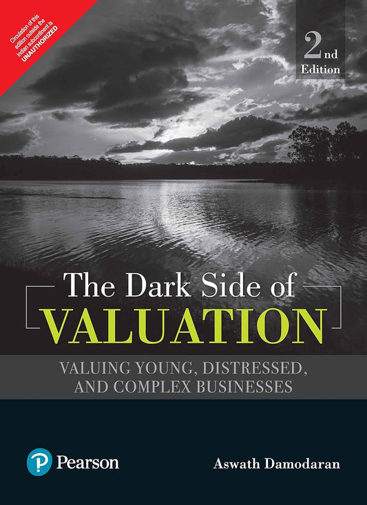 Dark Side of Valuation: The Valuing Young Distressed and Complex Businesses 2nd Edition
