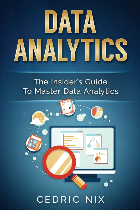 Data Analytics: The Insider’s Guide to Master Data Analytics (Paperback)