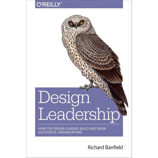Design Leadership: How Top Design Leaders Build and Grow Successful Organizations