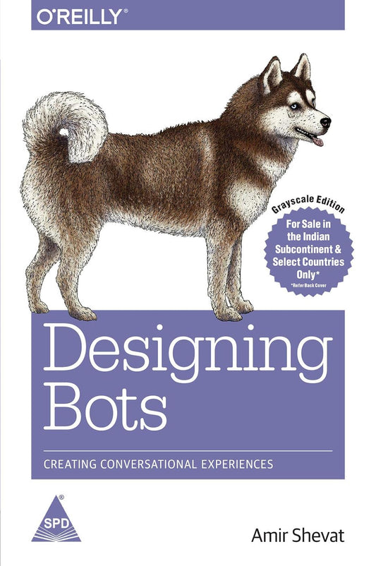 Designing Bots: Creating Conversational Experiences