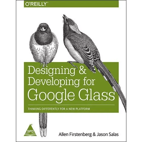 Designing and Developing for Google Glass: Thinking Differently for a New Platform - BOOKZONE