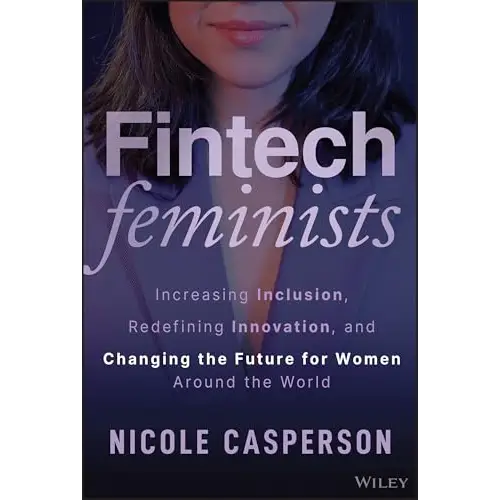 Fintech Feminists: Increasing Inclusion Redefining Innovation And Changing The Future For Women Around The World