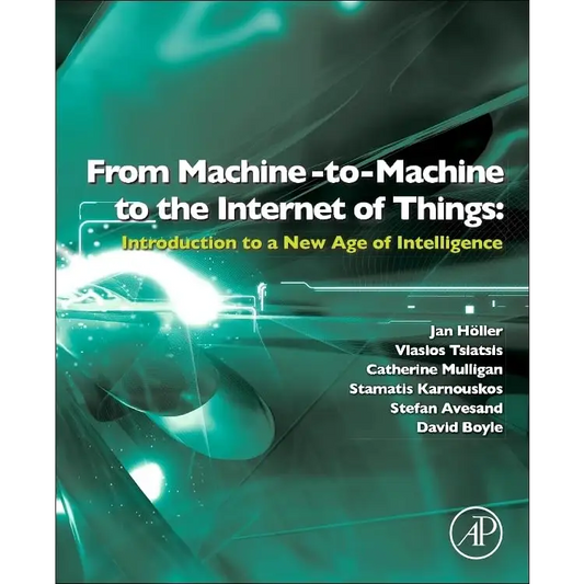 From Machine-to-Machine to the Internet of Things: Introduction to the New age of Intelligence (Hardcover)