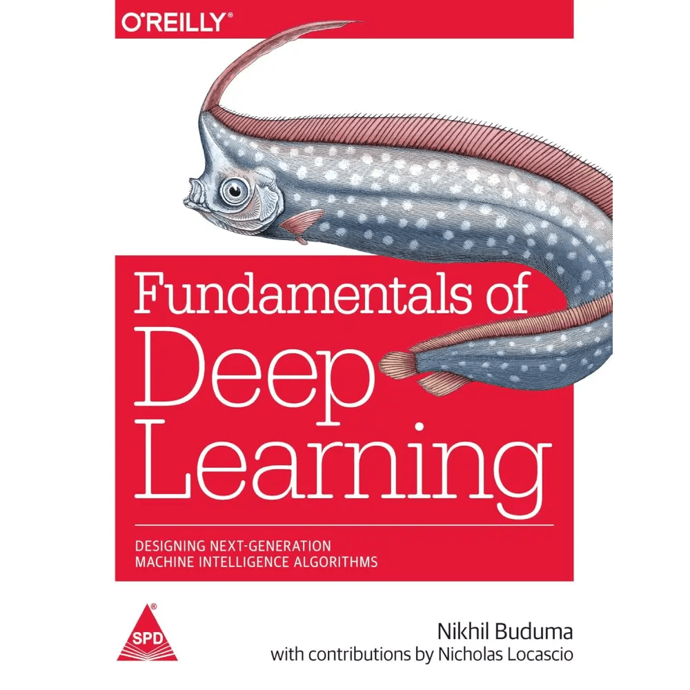 Fundamentals of Deep Learning: Designing Next - Generation Machine Intelligence Algorithms - BOOKZONE