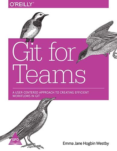 Git for Teams: A User-Centered Approach to Creating Efficient Workflows in Git (Paperback)