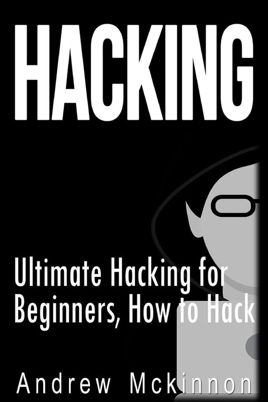 Hacking: Ultimate Hacking for Beginners How to Hack