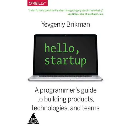 Hello Startup: A Programmer’s Guide to Building Products Technologies and Teams