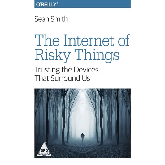 Internet of Risky Things: Trusting the Devices That Surround