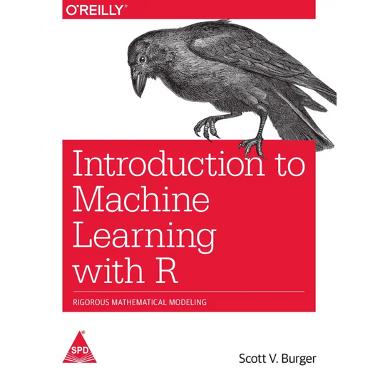 Introduction To Machine Learning With R: Rigorous Mathematical Modeling