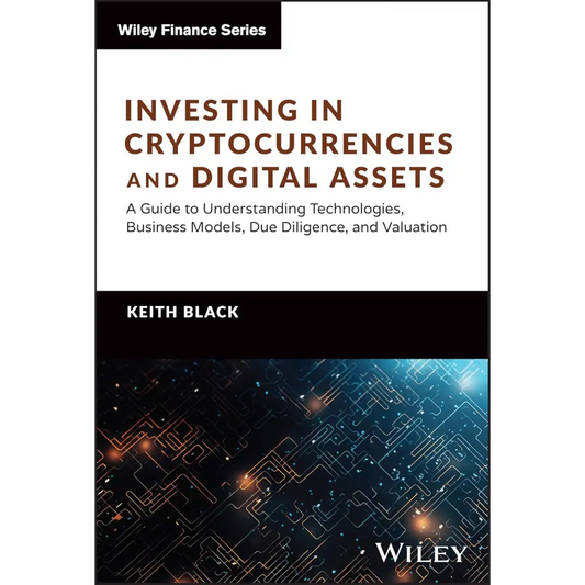 Investing In Cryptocurrencies And Digital Assets: A Guide To Understanding Technologies Business Models Due Diligence