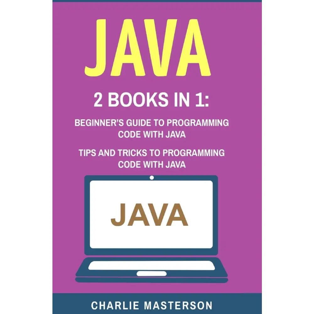 Java: 2 Books In 1: Beginner’s Guide to Programming Code with Java Java: Tips and Tricks to Programming Code with Java