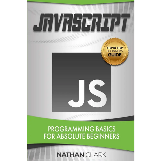 JavaScript: Programming Basics for Absolute Beginners (Step-By-Step) (Volume 1) (Paperback)