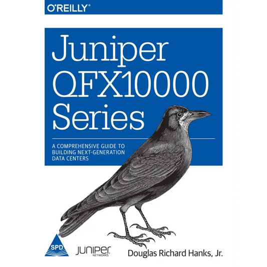 Juniper QFX10000 Series: A Comprehensive Guide to Building Next-Generation Data Centers
