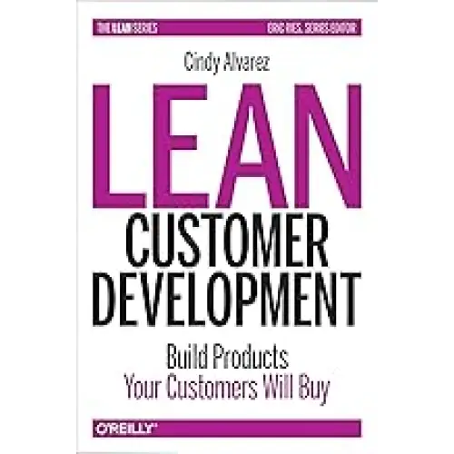 Lean Customer Development: Building Products Your Customers Will Buy