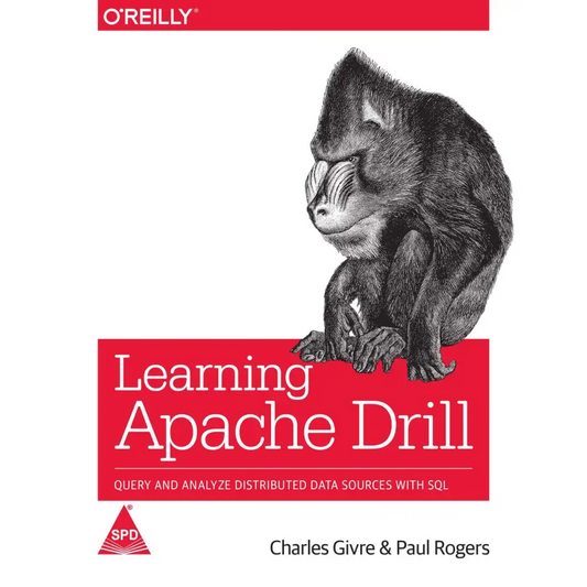 Learning Apache Drill: Query and Analyze Distributed Data Sources with SQL