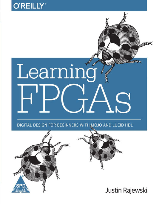 Learning FPGAs: Digital Design for Beginners with Mojo and Lucid HDL