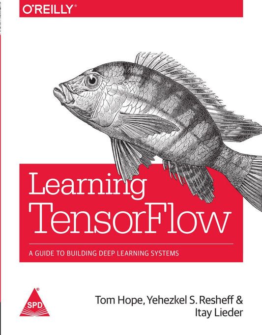 Learning TensorFlow: A Guide to Building Deep Learning Systems