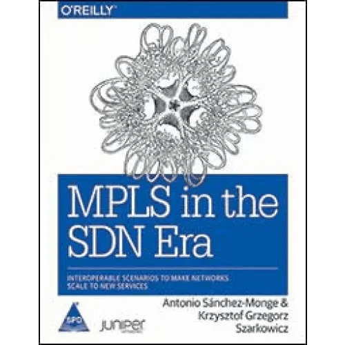 MPLS in the SDN Era: Interoperable Scenarios to Make Networks Scale to New Services - BOOKZONE