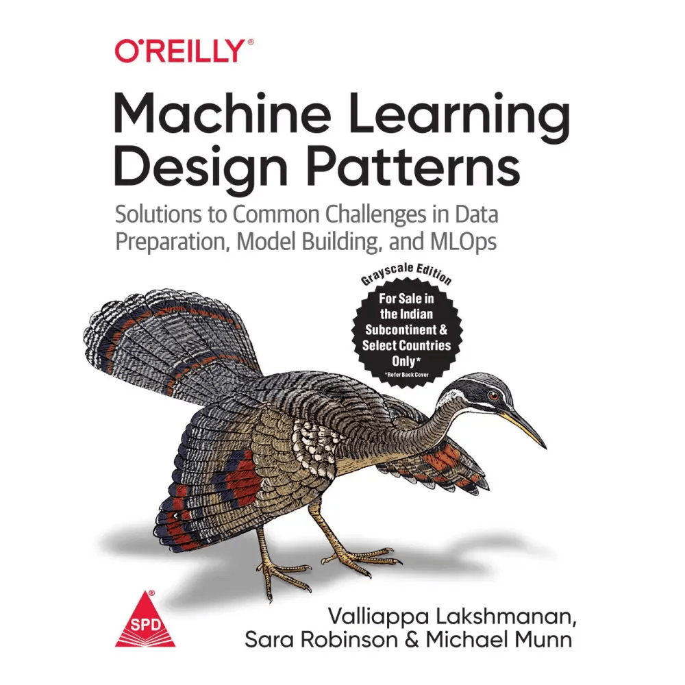Machine Learning Design Patterns: Solutions To Common Challenges In Data Preparation,Model Building, And MLOps (Paperback) (Bestseller) - BOOKZONE