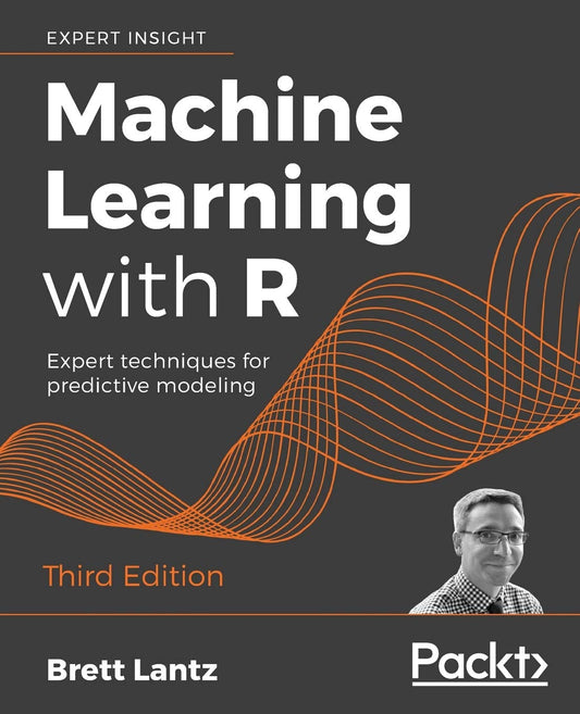 Machine Learning with R: Expert techniques for predictive modeling,3/e