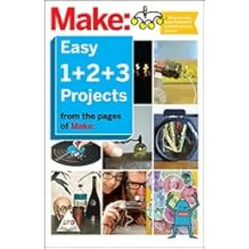 Make: Easy 1 + 2 + 3 Projects