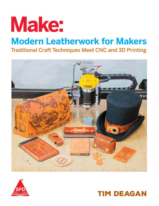 Make: Modern Leatherwork For Makers - Traditional Craft Techniques Meet CNC And 3D Printing