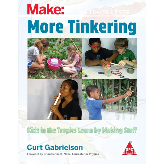 Make: More Tinkering - Kids in the Tropics Learn by Making Stuff (Paperback)