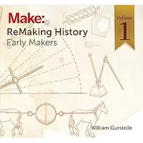 Make: ReMaking History Volume 1