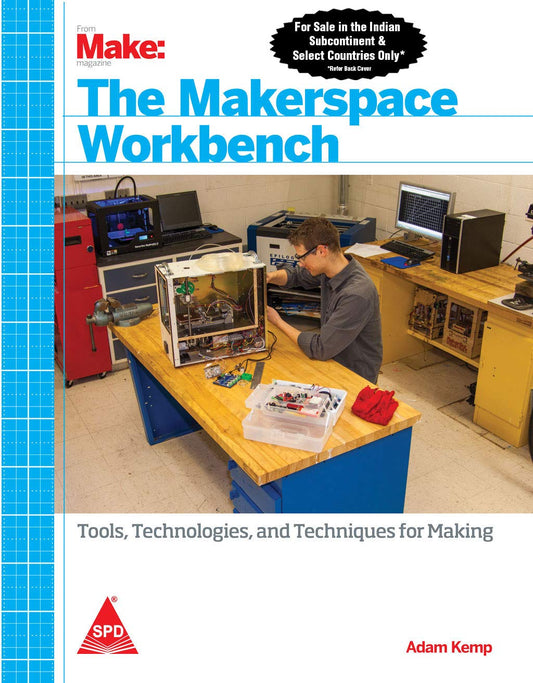 Makerspace Workbench: Tools Technologies and Techniques for Making
