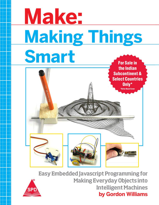 Making Things Smart: Easy Embedded Javascript Programming For Making Everyday Objects Into Intelligent Machines