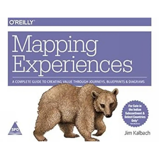 Mapping Experiences: A Complete Guide to Creating Value through Journeys Blueprints and Diagrams