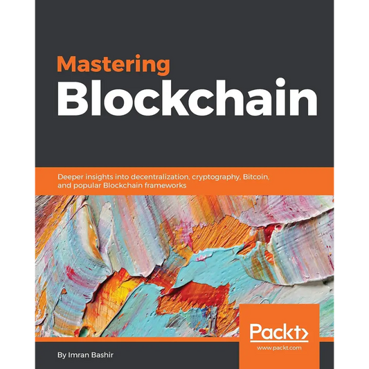 Mastering Blockchain: Deeper insights into decentralization cryptography Bitcoin and popular Blockchain frameworks