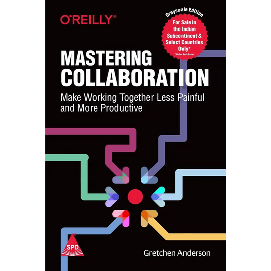 Mastering Collaboration: Make Working Together Less Painful and More Productive (Paperback)