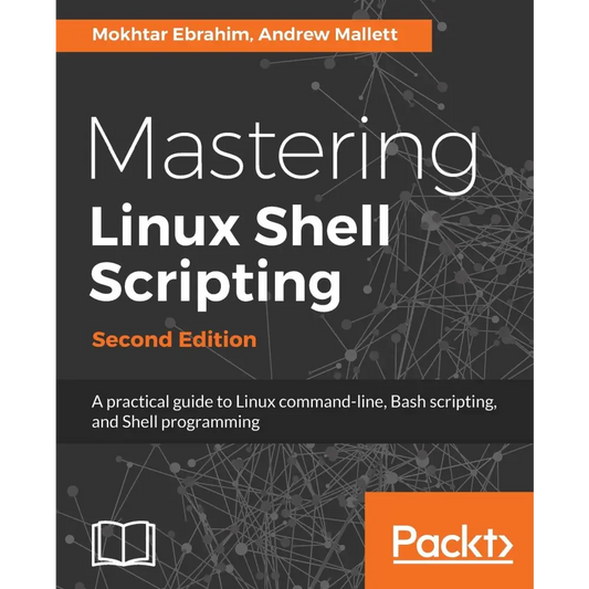 Mastering Linux Shell Scripting,: A practical guide to Linux command-line Bash scripting and Shell programming 2nd