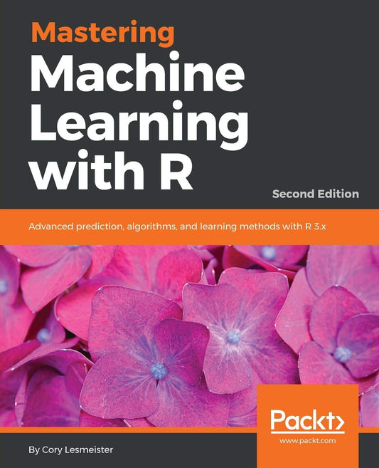 Mastering Machine Learning with R 2//e