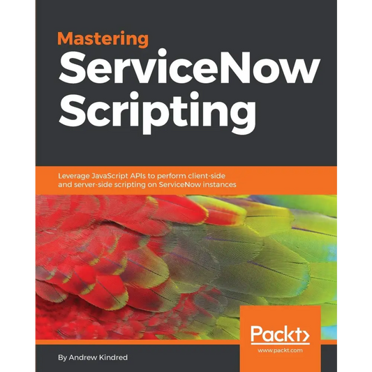 Mastering ServiceNow Scripting
