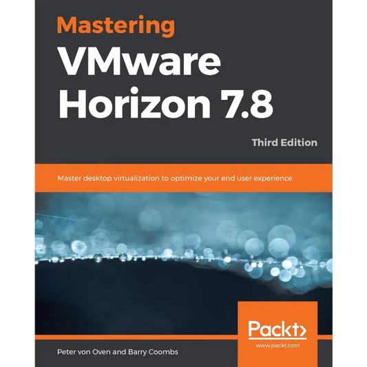 Mastering VMware Horizon 7.8 3/e