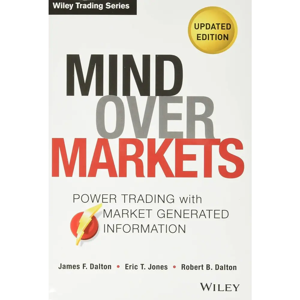 Mind Over Markets Updated Edition: Power Trading With Market Generated Information