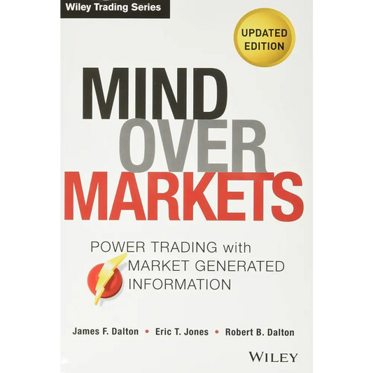 Mind Over Markets Updated Edition: Power Trading With Market Generated Information