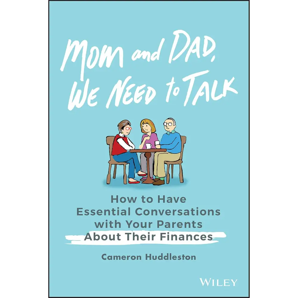 Mom And Dad We Need To Talk: How To Have Essential Conversations With Your Parents About Their Finances