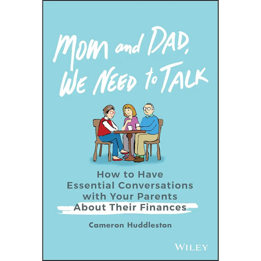 Mom And Dad We Need To Talk: How To Have Essential Conversations With Your Parents About Their Finances