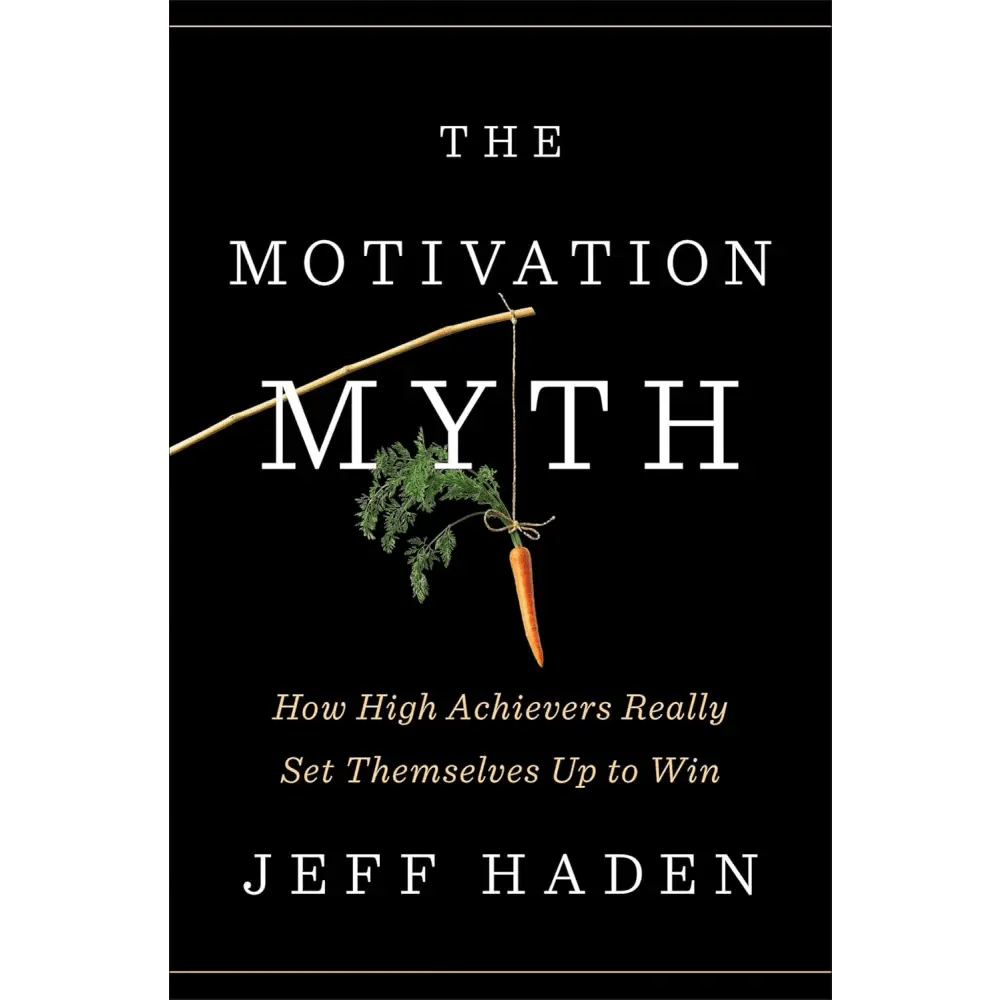 Motivation Myth: How High Achievers Really Set Themselves Up to Win (Hardcover) - BOOKZONE