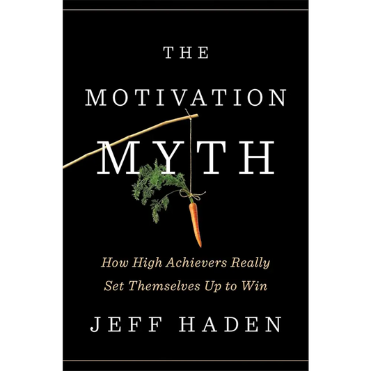 Motivation Myth: How High Achievers Really Set Themselves Up to Win (Hardcover)