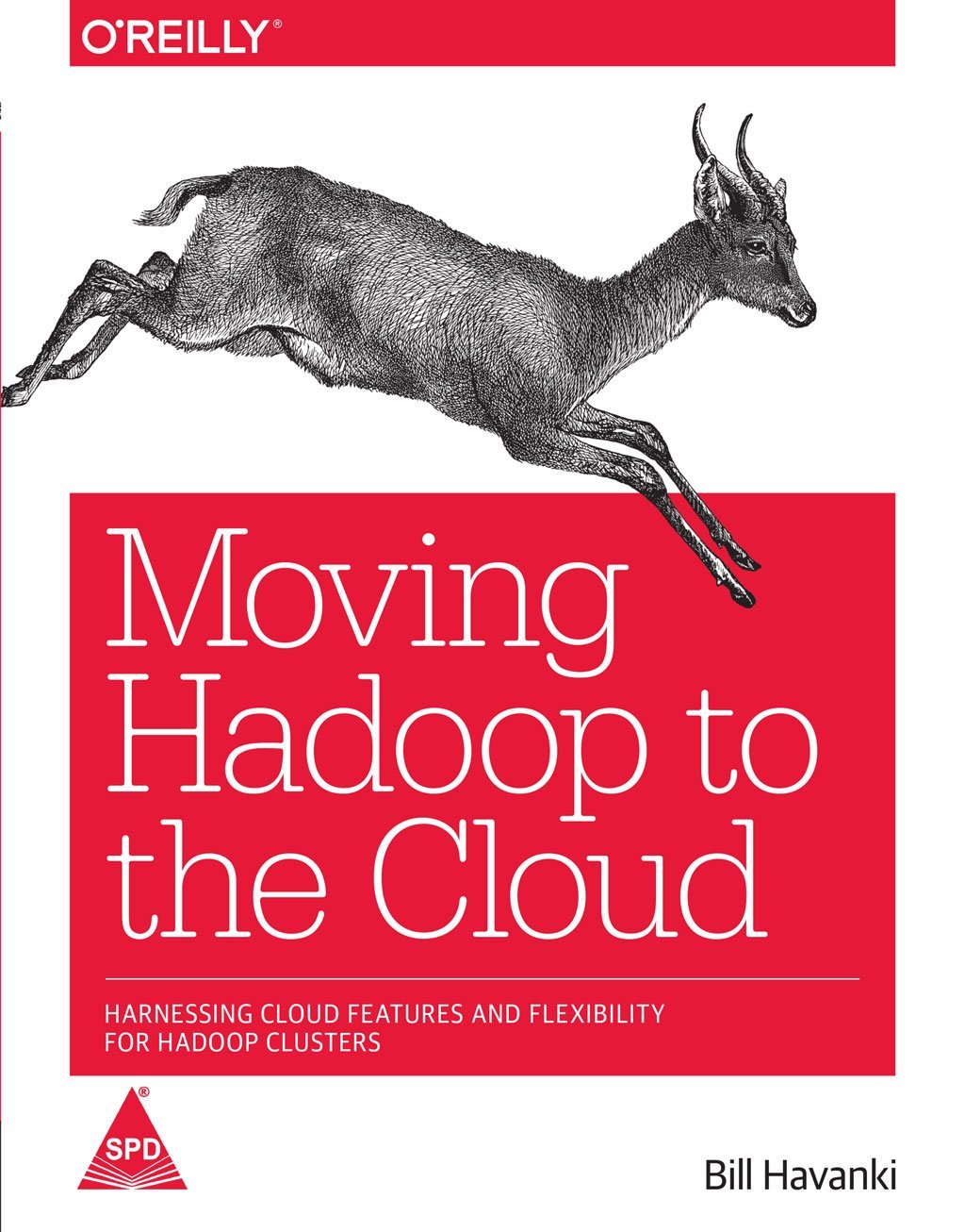 Moving Hadoop to the Cloud Harnessing Cloud Features and Flexibility for Hadoop Clusters - BOOKZONE