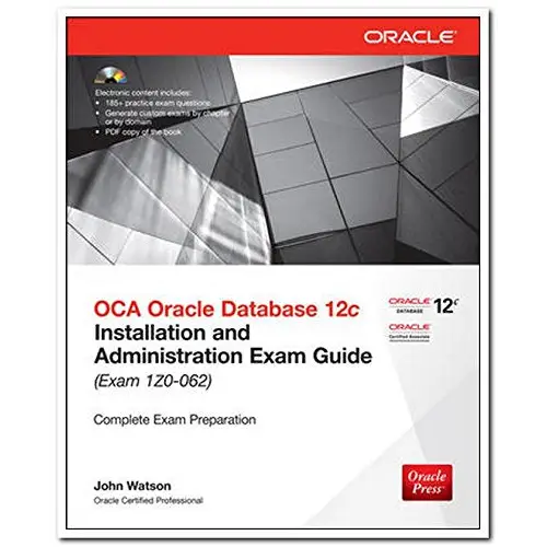 OCA Oracle Database 12c Installation and Administration Exam Guide (Exam 1Z0-062)